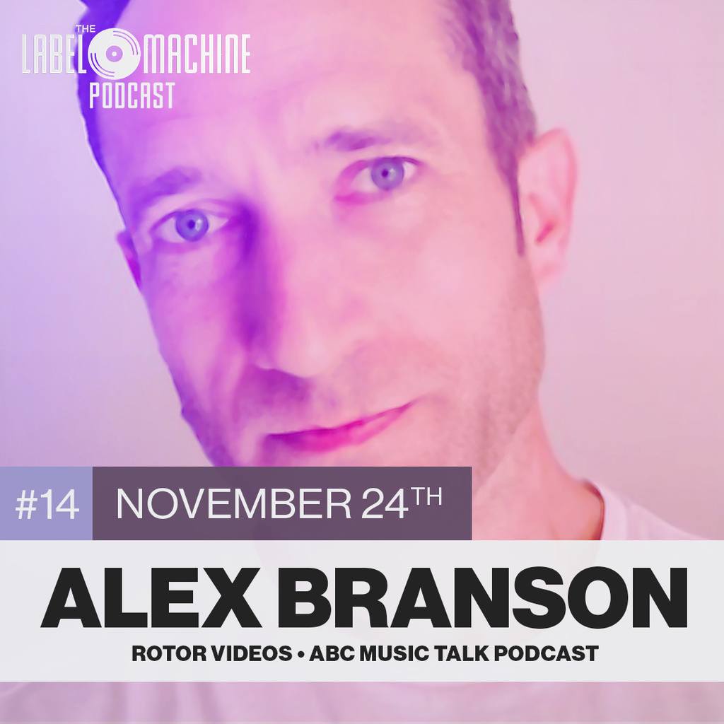 Video Content for Artists and Labels ft. Alex Branson (Rotor Videos) - The Label Machine Podcast Ep. 14
