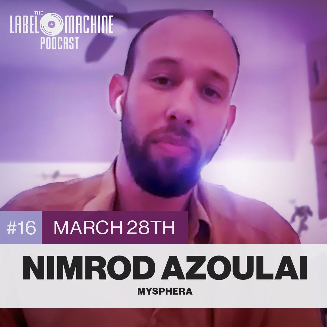 Nimrod Azoulai - MySphera - The Label Machine Podcast The Label Machine Podcast 16 - Nimrod Azoulai - MySphera