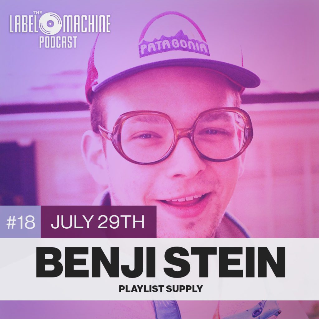 The Label Machine Podcast - Episode 18 - Benji Stein