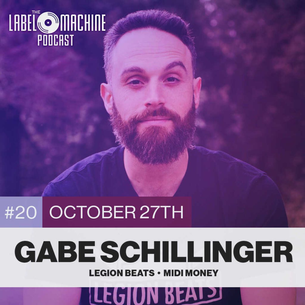 The Label Machine Podcast - Ep 20 - Gabe Schillinger - Legion Beats - Midi Money