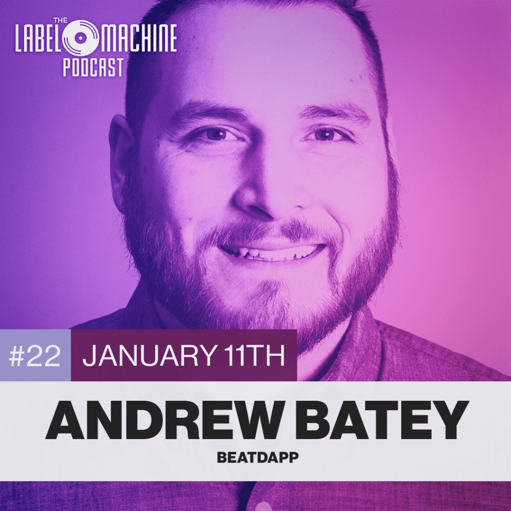 The Label Machine Podcast - Ep. 22 - Andrew Batey - Beatdapp
