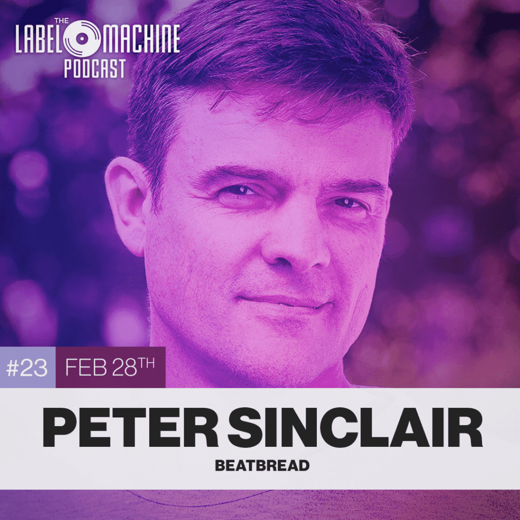 How to Get Funding for Your Music (the Smart Way) ft. Peter Sinclair (beatBread) – The Label Machine Podcast Ep. 23
