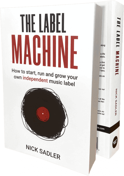 The Label Machine: How to Start, Run and Grow Your Own Independent Record Label - Nick Sadler - Velocity Press